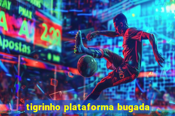 tigrinho plataforma bugada